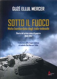 Immagine copertina libro Sotto il fuoco. Malta bombardata dagli italo-tedeschi. Diario del primo anno di guerra 1940-1941. Ediz. tedesca, italiana, inglese e francese