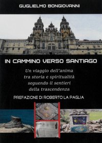 Immagine copertina libro In cammino verso Santiago. Un viaggio dell’anima, tra storia e spiritualità, seguendo i sentieri dello spirito