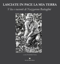 Immagine copertina libro Lasciate in pace la mia terra. Vita e racconti di Nazzareno Battaglini