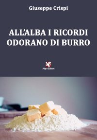 Immagine copertina libro All'alba i ricordi odorano di burro