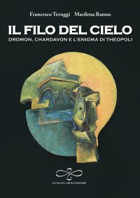 Immagine copertina libro Il filo del cielo. Dromon, Chardavon e l'enigma di Theopoli