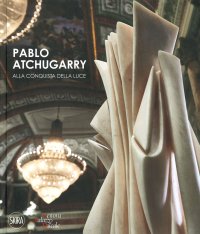 Immagine copertina libro Pablo Atchugarry. Alla conquista della luce. Ediz. italiana e inglese