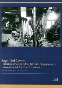 Immagine copertina libro I segni del lavoro. I siti industriali in Bassa Sabina tra agricoltura e industria dal XVIII al XX secolo