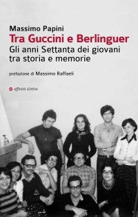 Immagine copertina libro Tra Guccini e Berlinguer. Gli anni Settanta dei giovani tra storia e memorie