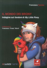 Immagine copertina libro Il mondo dei brony. Indagine sul fandom di My Little Pony