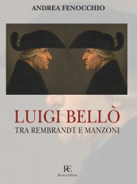 Immagine copertina libro Luigi Bellò. Tra Rembrandt e Manzoni. Ediz. illustrata