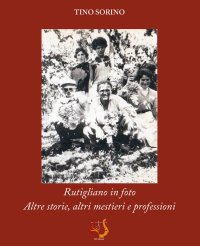 Immagine copertina libro Rutigliano in foto. Altre storie, altri mestieri e professioni. Ediz. illustrata