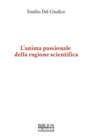 Immagine copertina libro L'anima passionale della ragione scientifica