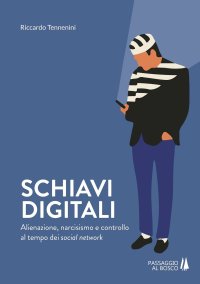 Immagine copertina libro Schiavi digitali. Alienazione, narcisismo e controllo al tempo dei social network