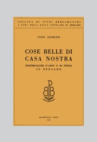 Immagine copertina libro Cose belle di casa nostra. Testimonianze d'arte e di storia in Bergamo