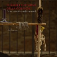 Immagine copertina libro Le radici culturali della violenza. Per una comunità di adulti responsabili