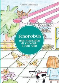 Immagine copertina libro Tesorobus. Una manciata di racconti e non solo. Ediz. illustrata