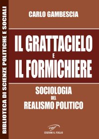 Immagine copertina libro Il grattacielo e il formichiere. Sociologia del realismo politico