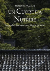 Immagine copertina libro Un cuore da nutrire. Ingredienti e sentimenti giapponesi