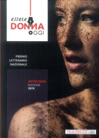 Immagine copertina libro Essere donna oggi 2019. Antologia del premio letterario