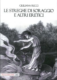 Immagine copertina libro Le streghe di Soraggio e altri eretici