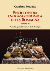 Immagine copertina libro Enciclopedia gastronomica della Romagna. Vol. 3: Prodotti, specialità e storie della Romagna