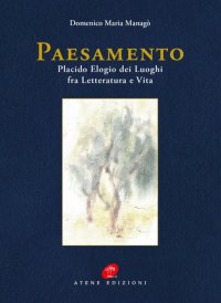 Immagine copertina libro Paesamento. Placido Elogia dei Luoghi fra Letteratura e Vita. Nuova ediz.