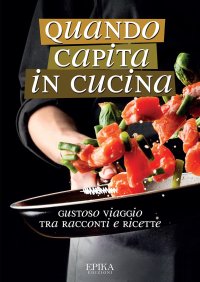 Immagine copertina libro Quando capita in cucina. Gustoso viaggio tra racconti e ricette