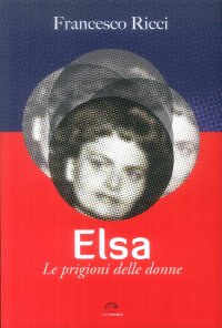 Immagine copertina libro Elsa. Le prigioni delle donne