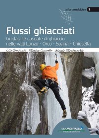 Immagine copertina libro Flussi ghiacciati. Guida alle cascate di ghiaccio nelle valli Lanzo, Orco, Soana, Chiusella
