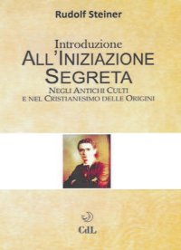 Immagine copertina libro Introduzione all'iniziazione segreta. Negli antichi culti e nel cristianesimo delle origini