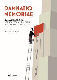 Immagine copertina libro Damnatio memoriae. Italia e fascismo. Scritti storici sui tabù del nostro tempo