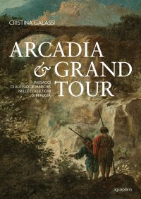 Immagine copertina libro Arcadia & Grand Tour. Paesaggi di Alessio De Marchis nelle Collezioni di Perugia. Ediz. a colori