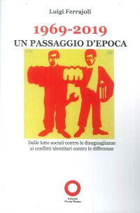 Immagine copertina libro 1969-2019. Un passaggio d'epoca. Dalle lotte sociali contro le disugualianze ai conflitti identitari contro le differenze