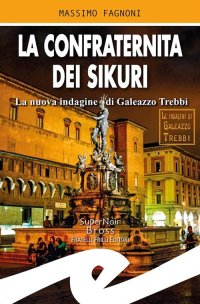 Immagine copertina libro La confraternita dei Sikuri. La nuova indagine di Galeazzo Trebbi