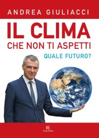 Immagine copertina libro Il clima che non ti aspetti. Quale futuro? Ediz. illustrata