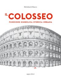 Immagine copertina libro Il Colosseo. Funzione simbolica storica urbana