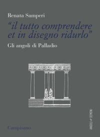 Immagine copertina libro «Il tutto comprendere et in disegno ridurlo». Gli angoli di Palladio