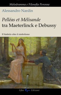 Immagine copertina libro Pelleas et Mélisande tra Maeterlinck e Debussy. Il simbolo oltre il simbolismo