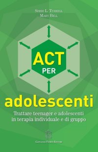Immagine copertina libro ACT per adolescenti. Trattare teenager e adolescenti in terapia individuale e di gruppo