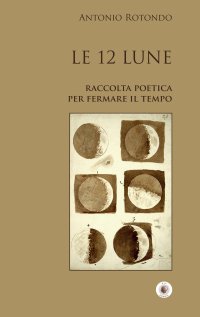 Immagine copertina libro Le 12 Lune. Raccolta poetica per fermare il tempo