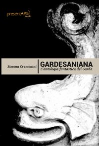 Immagine copertina libro Gardesaniana. L'antologia fantastica del Garda