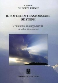 Immagine copertina libro Il potere di trasformare se stessi. Frammenti di insegnamenti da altra dimensione