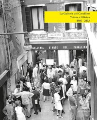 Immagine copertina libro La Galleria del Cavallino. Vetrina e officina. 1966-2003. Catalogo della mostra (Torre di Mosto, 6 ottobre 2019-12 febbraio 2020). Ediz. illustrata