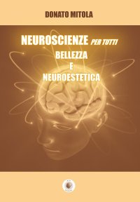 Immagine copertina libro Neuroscienze per tutti. Bellezza e neuroestetica