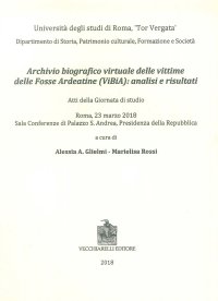 Immagine copertina libro Archivio biografico virtuale delle vittime delle Fosse Ardeatine (VIBIA): analisi e risultati. Atti della giornata di studio (Roma, 23 marzo 2018)