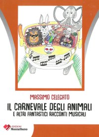 Immagine copertina libro Il carnevale degli animali e altri fantastici racconti musicali