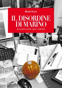 Immagine copertina libro Il disordine di Marino. fra pensieri, parole, opere e omissioni