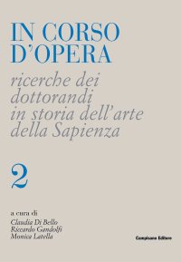 Immagine copertina libro In corso d'opera. Ricerche dei dottorandi in storia dell'arte della Sapienza. Vol. 2