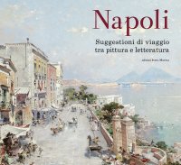Immagine copertina libro Napoli. Suggestioni di viaggio tra pittura e letteratura. Ediz. a colori