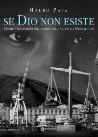 Immagine copertina libro Se Dio non esiste. Storie e riflessioni sul dramma dell'amianto a Monfalcone. Nuova ediz.