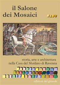 Immagine copertina libro Il salone dei mosaici. Storia, arte e architettura nella casa del Mutilato di Ravenna. Ediz. illustrata