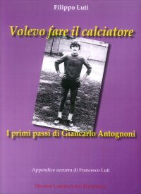 Immagine copertina libro Volevo fare il calciatore. I primi passi di Giancarlo Antognoni