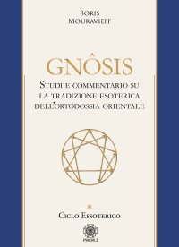 Immagine copertina libro Gnôsis. Studio e commentario su la tradizione esoterica dell'ortodossia orientale. Vol. 1: Ciclo essoterico