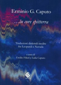 Immagine copertina libro Lu core spitterra. Traduzioni dialettali inedite fra Leopardi e Neruda